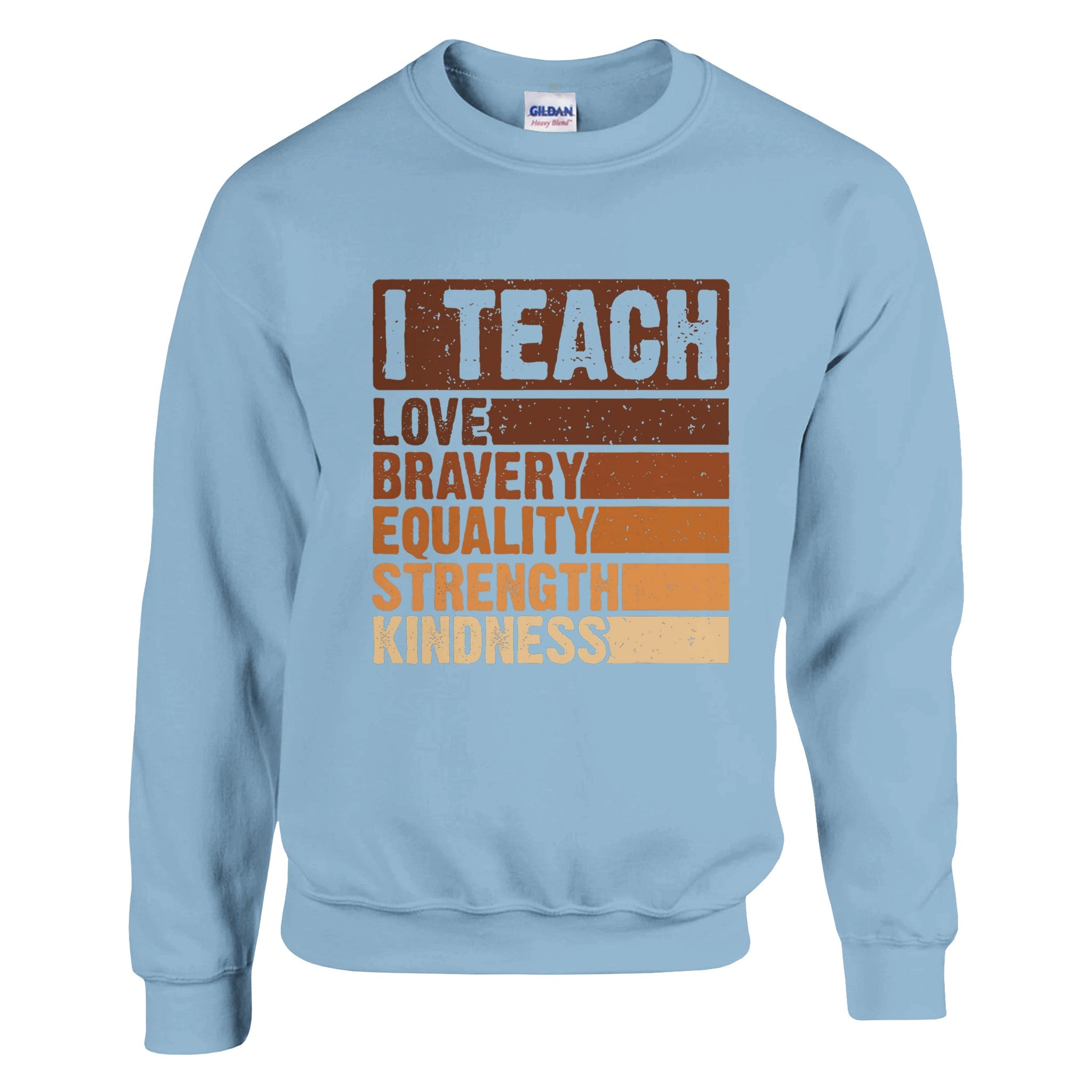 I Teach Love, Bravery, Equality, Strength, Kindness Sweatshirt For Men & Women - Prideful Roots