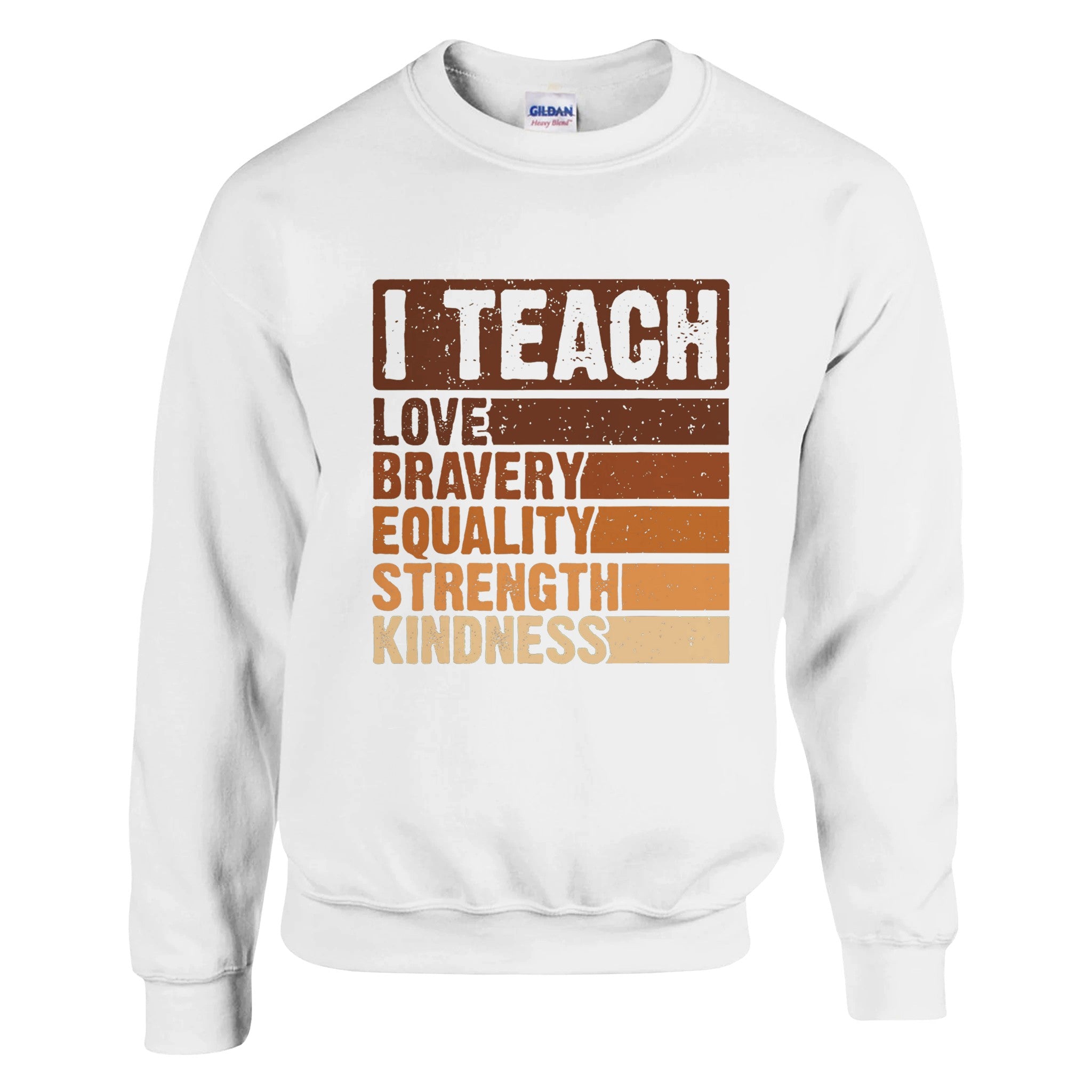 I Teach Love, Bravery, Equality, Strength, Kindness Sweatshirt For Men & Women - Prideful Roots