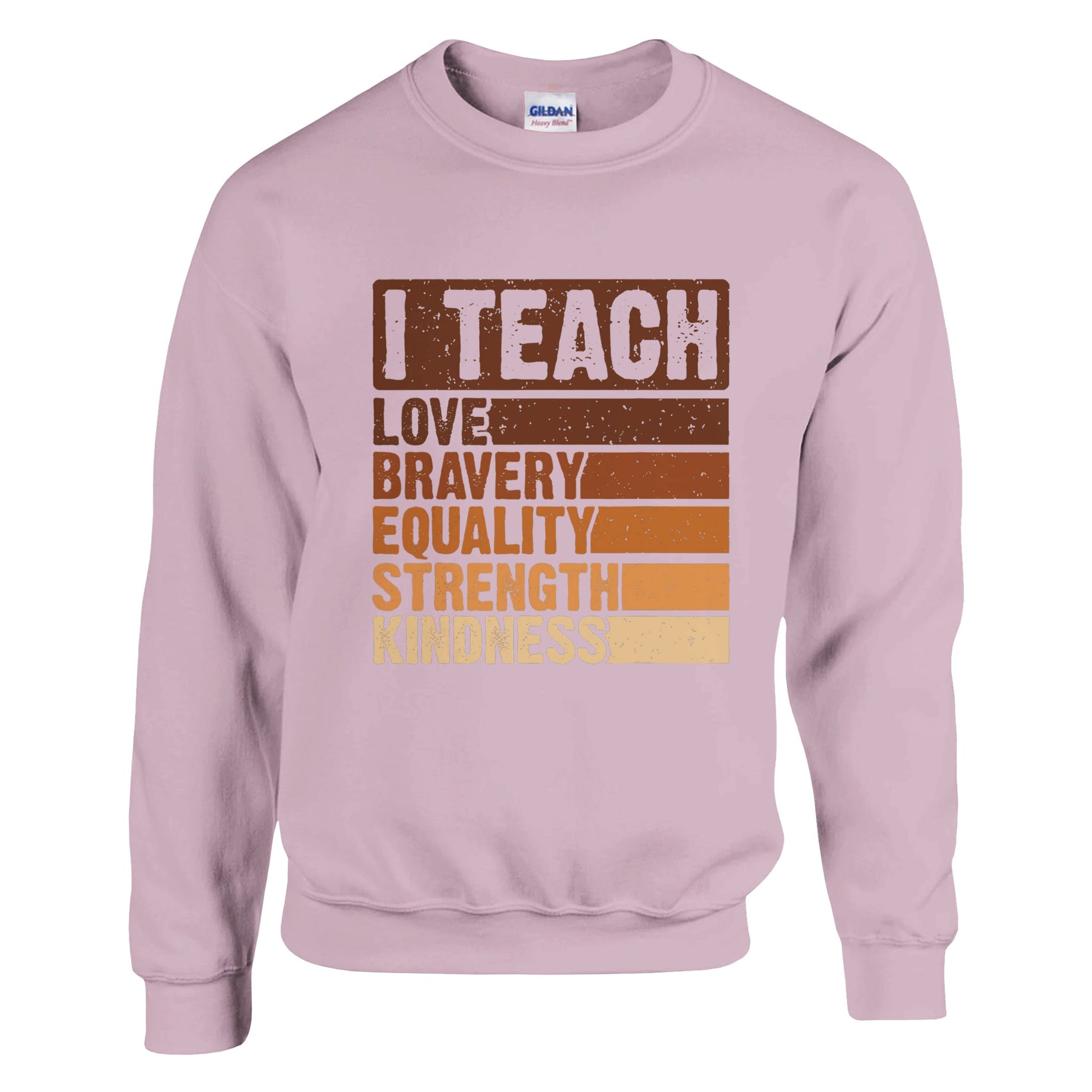 I Teach Love, Bravery, Equality, Strength, Kindness Sweatshirt For Men & Women - Prideful Roots