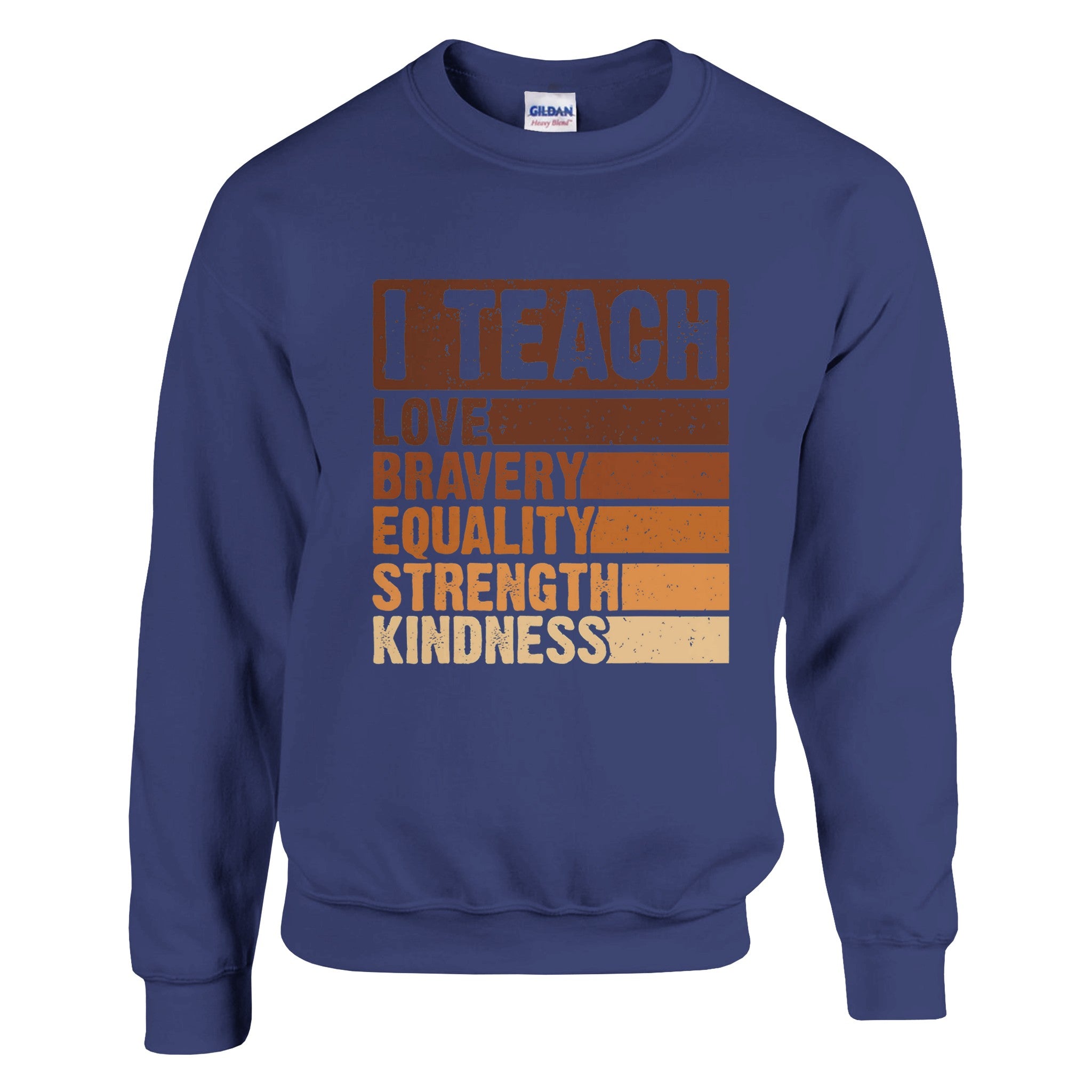 I Teach Love, Bravery, Equality, Strength, Kindness Sweatshirt For Men & Women - Prideful Roots
