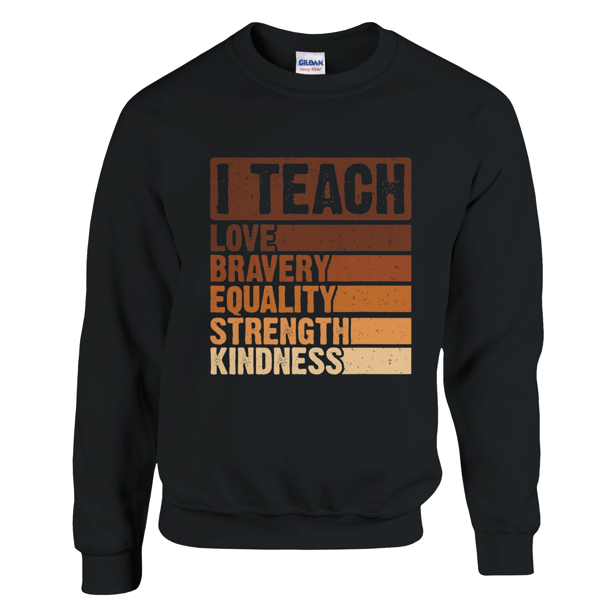 I Teach Love, Bravery, Equality, Strength, Kindness Sweatshirt For Men & Women - Prideful Roots